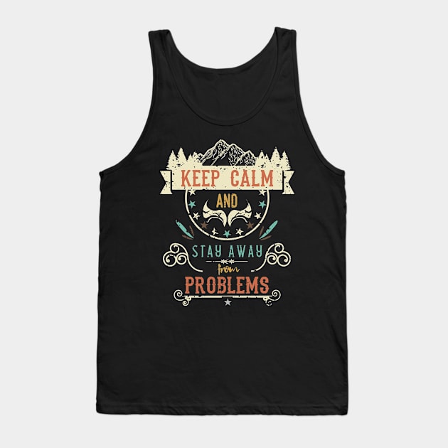 Keep Calm and Stay Away from Problems Vintage RC06 Tank Top by HCreatives